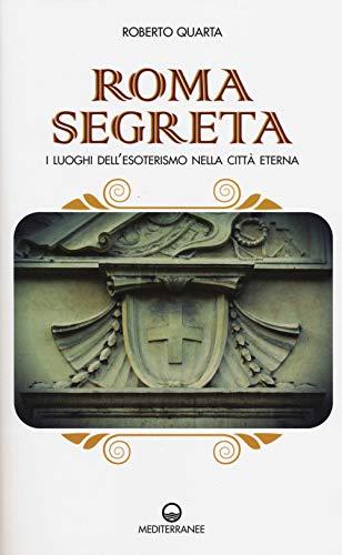 Roma segreta. I luoghi dell'esoterismo nella città eterna