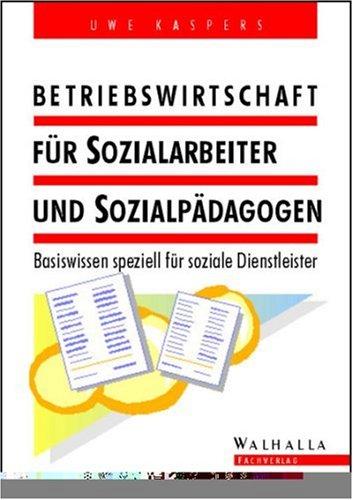 Betriebswirtschaft für Sozialarbeiter und Sozialpädagogen. Basiswissen speziell für soziale Dienstleister