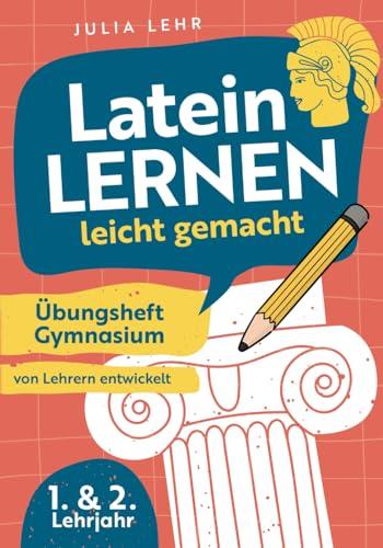 Latein lernen leicht gemacht - Übungsheft Gymnasium 1./2. Lehrjahr: mit abwechslungsreichen Übungen, Grammatikhilfen, Vokabellisten und praktischen Lerntipps zu Bestnoten | von Lehrern entwickelt