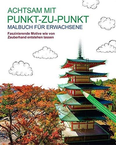 Malbuch für Erwachsene: Achtsam mit Punkt-zu-Punkt: Faszinierende Motive wie von Zauberhand entstehen lassen