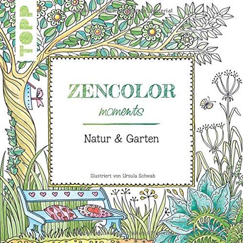 Zencolor moments Natur & Garten: (Ausmalen für Erwachsene)