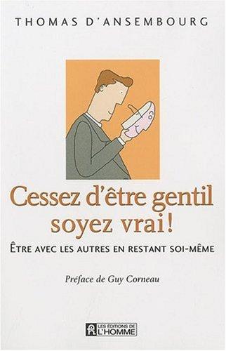 Cessez d'être gentil soyez vrai ! : Etre avec les autres en restant soi-même (1CD audio)