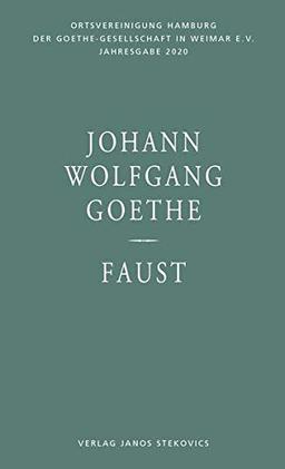 Johann Wolfgang Goethe - Faust: Jahresgabe 2020 der Ortsvereinigung Hamburg der Goethe-Gesellschaft in Weimar e. V.