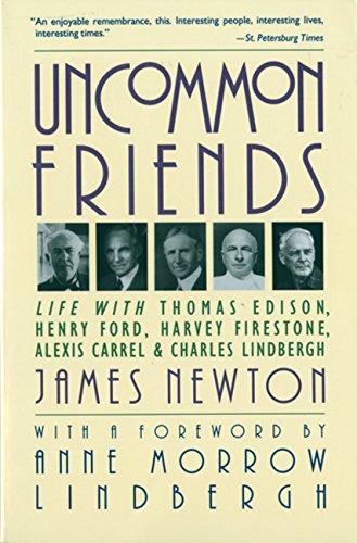 Uncommon Friends: Life with Thomas Edison, Henry Ford, Harvey Firestone, Alexis Carrel, and Charles Lindbergh: Life with Thomas Edison, Henry Ford, Harvey Firestone, Alexis Carrel & Charles Lindbergh