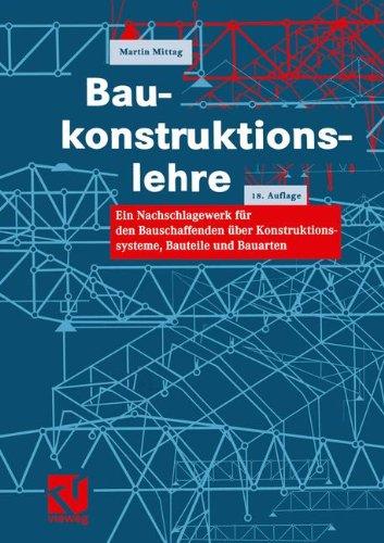 Baukonstruktionslehre: Ein Nachschlagewerk für den Bauschaffenden über Konstruktionssysteme, Bauteile und Bauarten