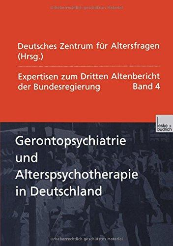 Expertisen zum Dritten Altenbericht der Bundesregierung, Bd.4, Gerontopsychiatrie und Alterspsychotherapie in Deutschland