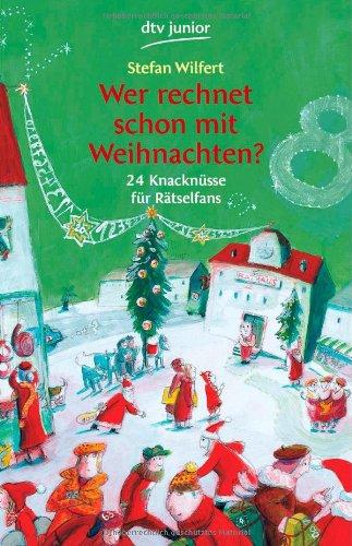 Wer rechnet schon mit Weihnachten?: 24 Knacknüsse für Rätselfans