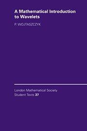 A Mathematical Introduction to Wavelets (London Mathematical Society Student Texts, Band 37)