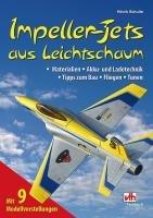 Impeller-Jets aus Leichtschaum: Materialien, Akku- und Ladetechnik, Tipps zum Bau, Fliegen, Tunen