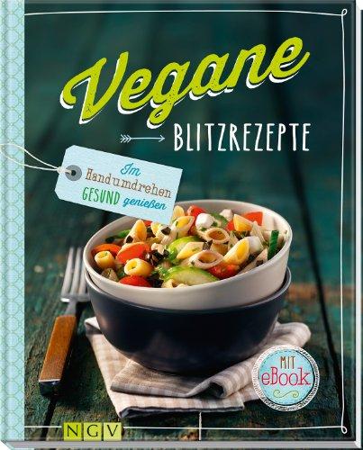 Vegane Blitzrezepte - Mit eBook: Im Handumdrehen gesund genießen