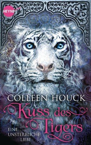 Kuss des Tigers - Eine unsterbliche Liebe: Kuss des Tigers 1: Roman (Heyne fliegt)