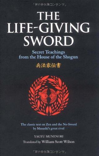 The Life-Giving Sword: Secret Teachings from the House of the Shogun: Secret Teachings from the House of Shogun (The Way of the Warrior Series)