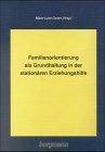 Familienorientierung als Grundhaltung in der stationären Erziehungshilfe