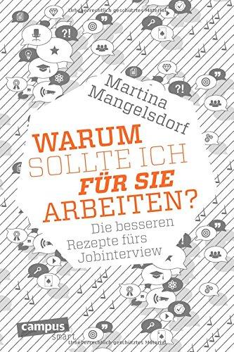 "Warum sollte ich für Sie arbeiten?": Die besseren Rezepte fürs Jobinterview (campus smart)