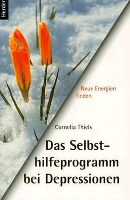 Das Selbsthilfeprogramm bei Depressionen. Neue Energien finden