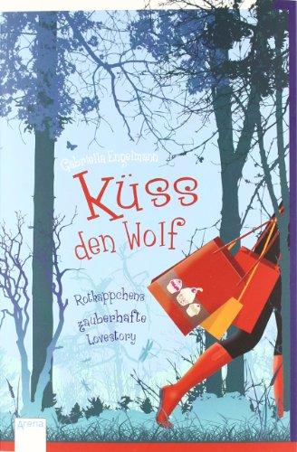 Küss den Wolf: Rotkäppchens zauberhafte Lovestory