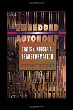 Embedded Autonomy: States and Industrial Transformation (Princeton Paperbacks)