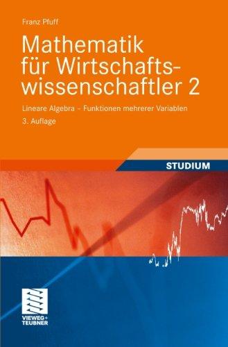 Mathematik für Wirtschaftswissenschaftler 2: Lineare Algebra - Funktionen Mehrerer Variablen 3. Auflage (Vieweg Studium; Basiswissen) (German Edition)