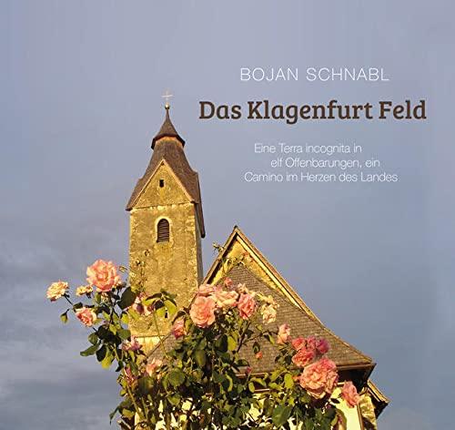 Das Klagenfurter Feld: Eine Terra incognita in elf Offenbarungen, ein Camino im Herzen des Landes