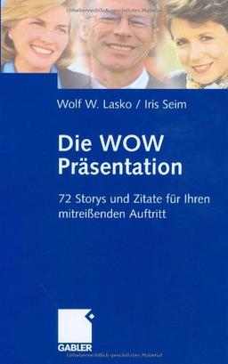 Die Wow-Präsentation: 72 Stories und Zitate für Ihren mitreißenden Auftritt: 72 Storys und Zitate für Ihren mitreißenden Auftritt