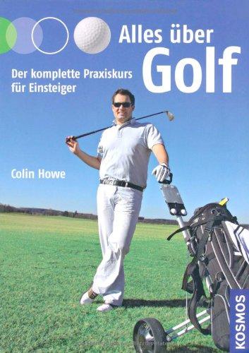 Alles über Golf: Der komplette Praxiskurs für Einsteiger