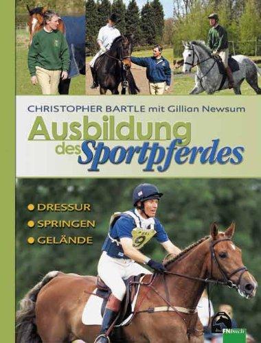 Ausbildung des Sportpferdes: Dressur - Springen - Gelände