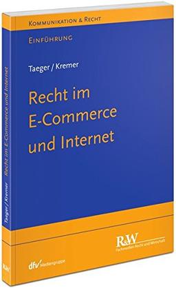 Recht im E-Commerce und Internet: Einführung (Kommunikation & Recht)