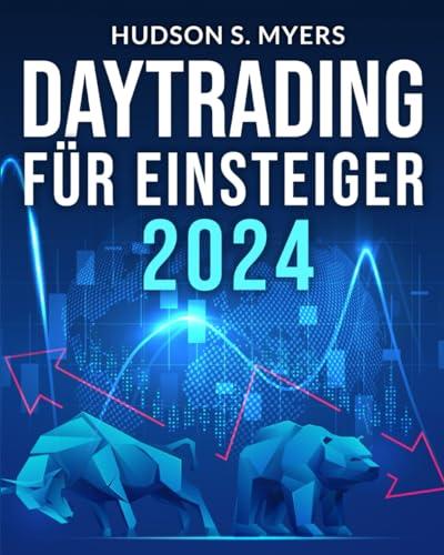 DayTrading für Einsteiger: Risiken begrenzen und finanzielle Freiheit erreichen mit einfachem Daytrading, Scalping und Forex-Strategien + Charts für technische Analyse und Trading-Psychologie