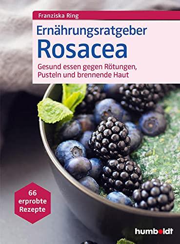 Ernährungsratgeber Rosacea: Gesund essen gegen Rötungen, Pusteln und brennende Haut. 66 erprobte Rezepte.