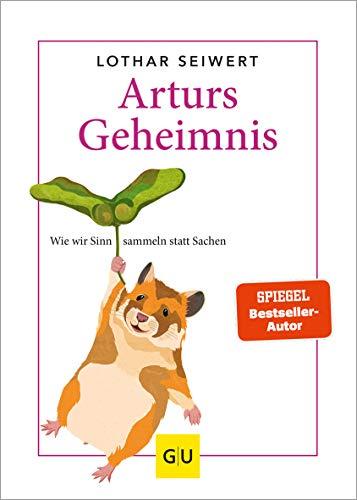 Arturs Geheimnis: Wie wir Sinn sammeln statt Sachen (GU Mind & Soul Einzeltitel)