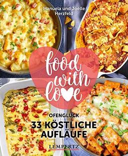 food with love - 33 köstliche Aufläufe: Ofenglück