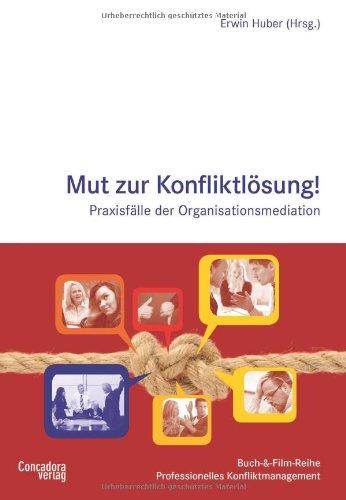 Mut zur Konfliktlösung: Praxisfälle der Organisationsmediation (Buch-&-Film-Reihe Professionelles Konfliktmanagement)