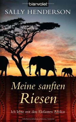 Meine sanften Riesen: Ich lebte mit den Elefanten Afrikas