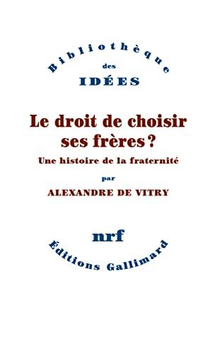 Le droit de choisir ses frères ? : une histoire de la fraternité