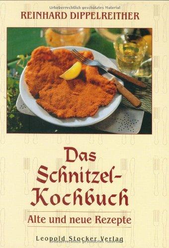 Das Schnitzel-Kochbuch: Alte und neue Rezepte