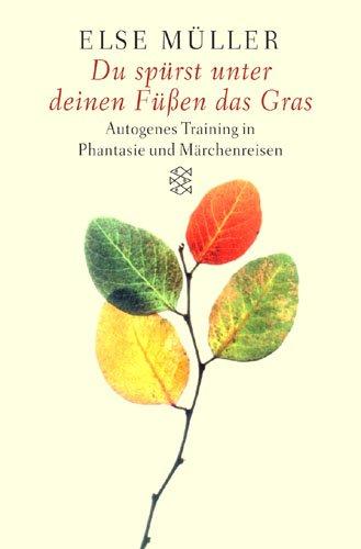 Du spürst unter deinen Füßen das Gras. Sonderausgabe. Autogenes Training in Phantasie- und Märchenreisen.