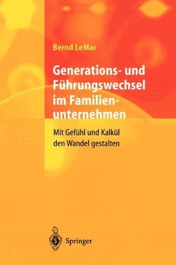 Generations- und Führungswechsel im Familienunternehmen: Mit Gefühl und Kalkül den Wandel gestalten