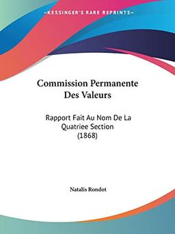 Commission Permanente Des Valeurs: Rapport Fait Au Nom De La Quatriee Section (1868)