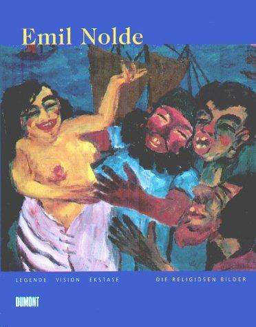 Emil Nolde. Legende, Vision, Ekstase. Die religiösen Bilder