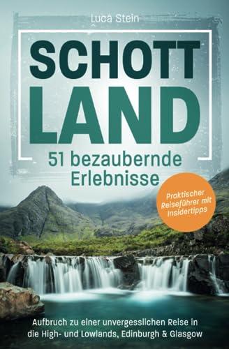 Schottland - 51 bezaubernde Erlebnisse: Aufbruch zu einer unvergesslichen Reise in die High- und Lowlands, Edinburgh & Glasgow I Praktischer Reiseführer mit Insidertipps