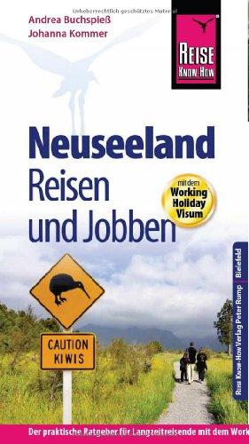 Reise Know-How: Neuseeland - Reisen und Jobben mit dem Working Holiday Visum (Reiseführer)