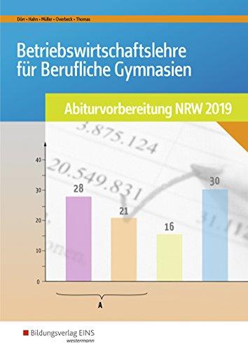 Abiturvorbereitung Berufliche Gymnasien in Nordrhein-Westfalen: Betriebswirtschaftslehre für Berufliche Gymnasien: Abiturvorbereitung NRW 2019: Arbeitsheft