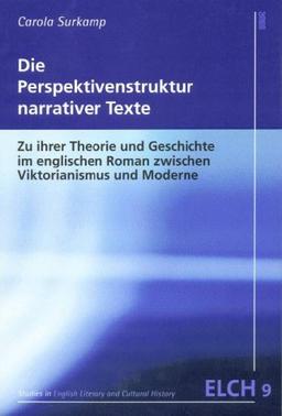 Die Perspektivenstruktur narrativer Texte: Zu ihrer Theorie und Geschichte im englischen Roman zwischen Viktorianismus und Moderne