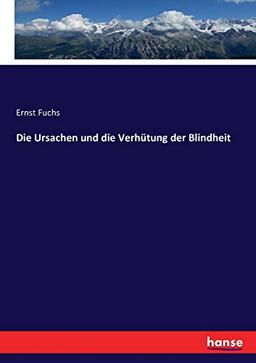 Die Ursachen und die Verhütung der Blindheit