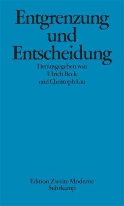 Entgrenzung und Entscheidung: Was ist neu an der Theorie reflexiver Modernisierung?