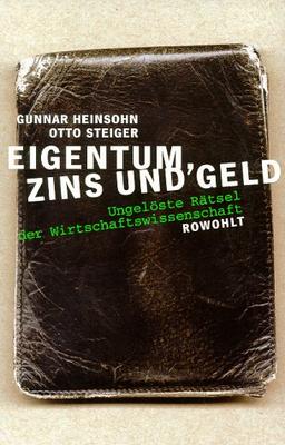 Eigentum, Zins und Geld. Ungelöste Rätsel der Wirtschaftswissenschaft