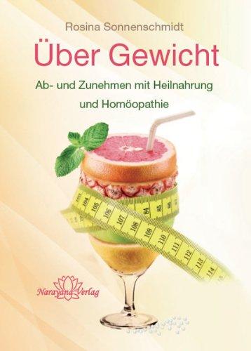 Über Gewicht: Ab- und Zunehmen mit Heilnahrung und Homöopathie