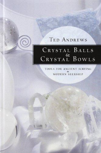 Crystal Balls and Crystal Bowls: Tools for Ancient Scrying and Modern Seership (Crystals and New Age)