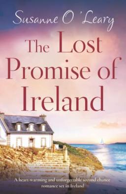 The Lost Promise of Ireland: A heart-warming and unforgettable second chance romance set in Ireland (Starlight Cottages, Band 3)