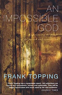 An Imppossible God: Experiencing the Power of the Passion and Resurrection